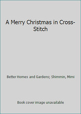 A Merry Christmas in Cross-Stitch by Better Homes and Gardens; Shimmin, Mimi