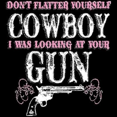 Don't Flatter Yourself Cowboy - Gun  T Shirt You Choose Style, Size, Color 20126