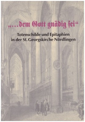 ,,... dem Gott gnädig sei''. Totenschilde und Epitaphien in der St. Georgskirche
