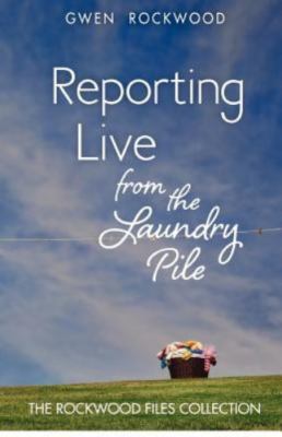 Reporting Live from the Laundry Pile: The - paperback, 0615659802, Gwen Rockwood