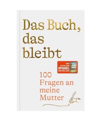 Das Buch, das bleibt: 100 Fragen an meine Mutter | Vom Autor des SPIEGEL-Bestsel