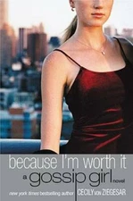 Gossip Girl: Because I'm Worth It - Paperback By von Ziegesar, Cecily - GOOD