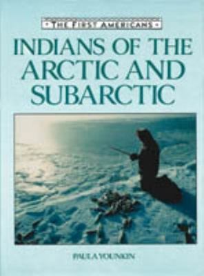 Indians of the Arctic and Subarctic (First Americans Series) by Younkin, Paula