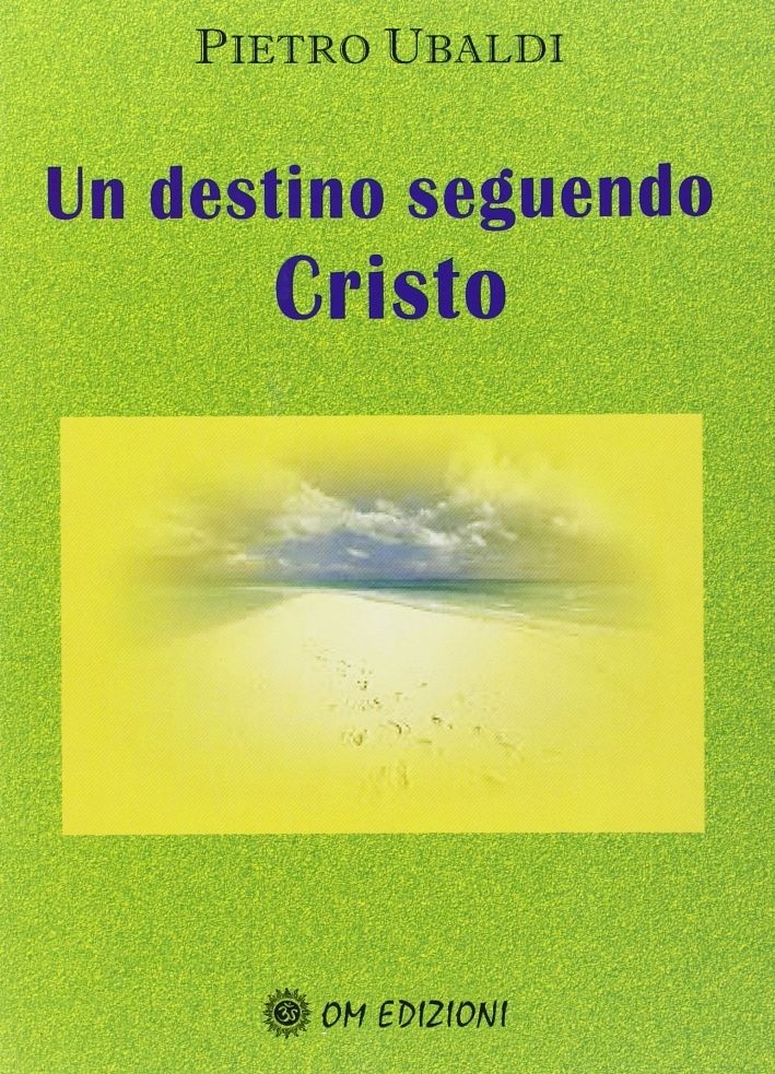 Libri Pietro Ubaldi - Un Destino Seguendo Cristo