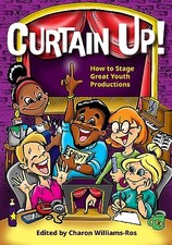 Curtain up!: How to Stage Great Youth Productions by Charon Williams-Ros ...