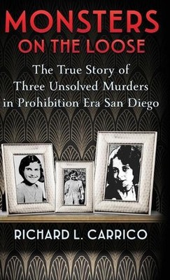 Monsters on the Loose: The True Story of Three Unsolved Murders in Prohibition E
