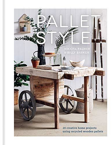 Pallet Style: 20 creative home projects using recycled wooden