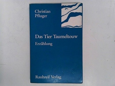 Das Tier Taumeltouw. Erzählung Pfluger, Christian: