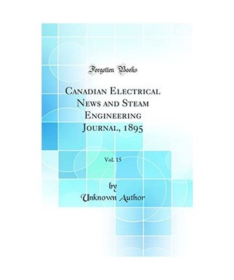 Canadian Electrical News and Steam Engineering Journal, 1895, Vol. 15 