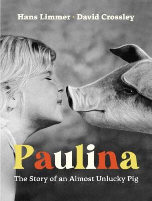 Paulina : The Story of an Almost Unlucky Pig by Hans Limmer (2022, Picture Book)