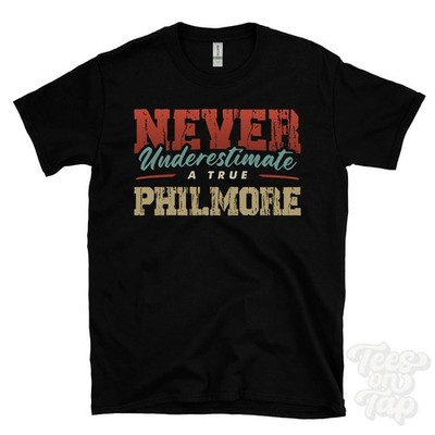 NEVER UNDERSCHIMATE A TRUE PHILMORE T-SHIRT - Wear Your Name Proudly