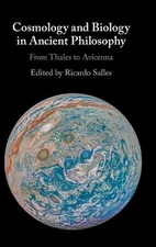 Cosmology and Biology in Ancient Philosophy: From Thales to Avicenna by Ricardo 