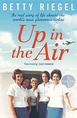 Up in the Air: The real story of life aboard the world's mos... by Riegel, Betty