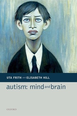 Autism: Mind and Brain - Frith, Uta|Hill, Elisabeth L. - Good - See conditio...