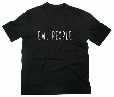 Ew, People Fun Funny T-Shirt Lustig Hate Hasse Menschen Idiot Spruch Sprüche
