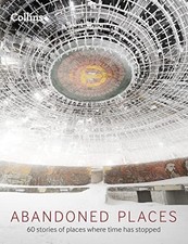 Abandoned Places: 60 stories of places where time stopped by Happer, Richard The