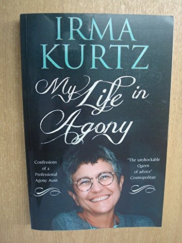 My Life in Agony: Confessions of a Professional Agony Aunt,Irm ,
