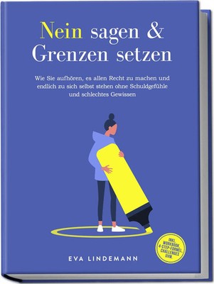 Nein sagen und Grenzen setzen: Wie Sie aufhören, es allen Recht zu machen und...