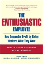 The Enthusiastic Employee: How Companies Pr- hardcover, 0131423304, David Sirota