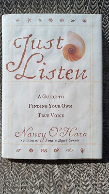 Just Listen : A Guide to Finding Your Own True Voice by Nancy O'Hara (1997,...