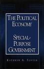 The Political Economy of Special-purpose Government by Kathryn A. Foster (Paperback, 1999)