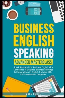 Business English Speaking: Advanced Masterclass - Speak Advanced ESL Business En