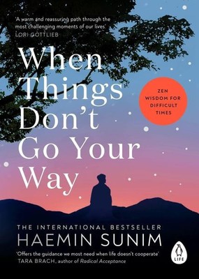 When Things Don't Go Your Way Zen Wisdom for Difficult Times