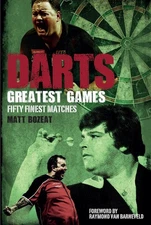 Darts Greatest Games: Fifty Finest Matches from the World of Darts by Matt Bozea