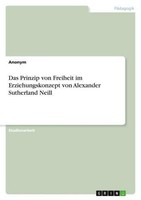 Das Prinzip Von Freiheit Im Erziehungskonzept Von Alexander Sutherland Neill Ano