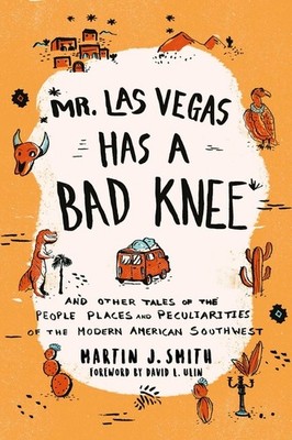 Mr  Las Vegas Has A Bad Knee: And Other Tales Of The People,...