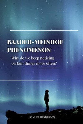 Baader-Meinhof Phenomenon: Why do we keep noticing certain things more often? by