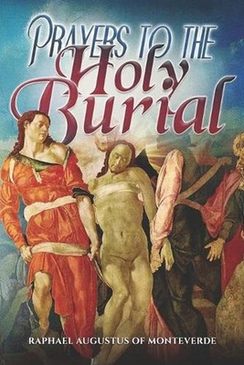 Prayers to the Holy Burial by Raphael Augustus Of Monteverde Paperback Book