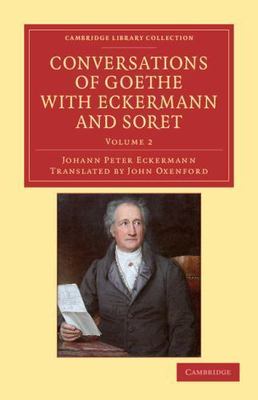 Conversations of Goethe with Eckermann and Soret Eckermann Oxenford Volume 2