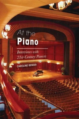 At the Piano: Interviews with 21st-Century Pianists by Caroline Benser (English)