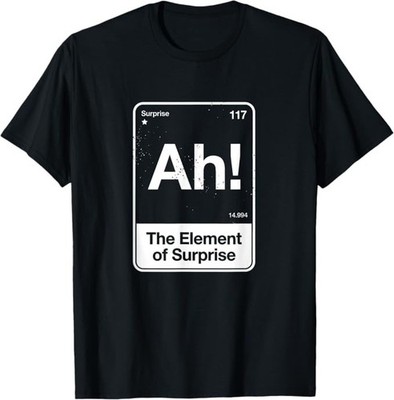 Ah The Element of Surprise T-Shirt