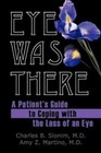 Eye Was There a Patient's Guide to Coping With The Loss of an Eye 9781456766634