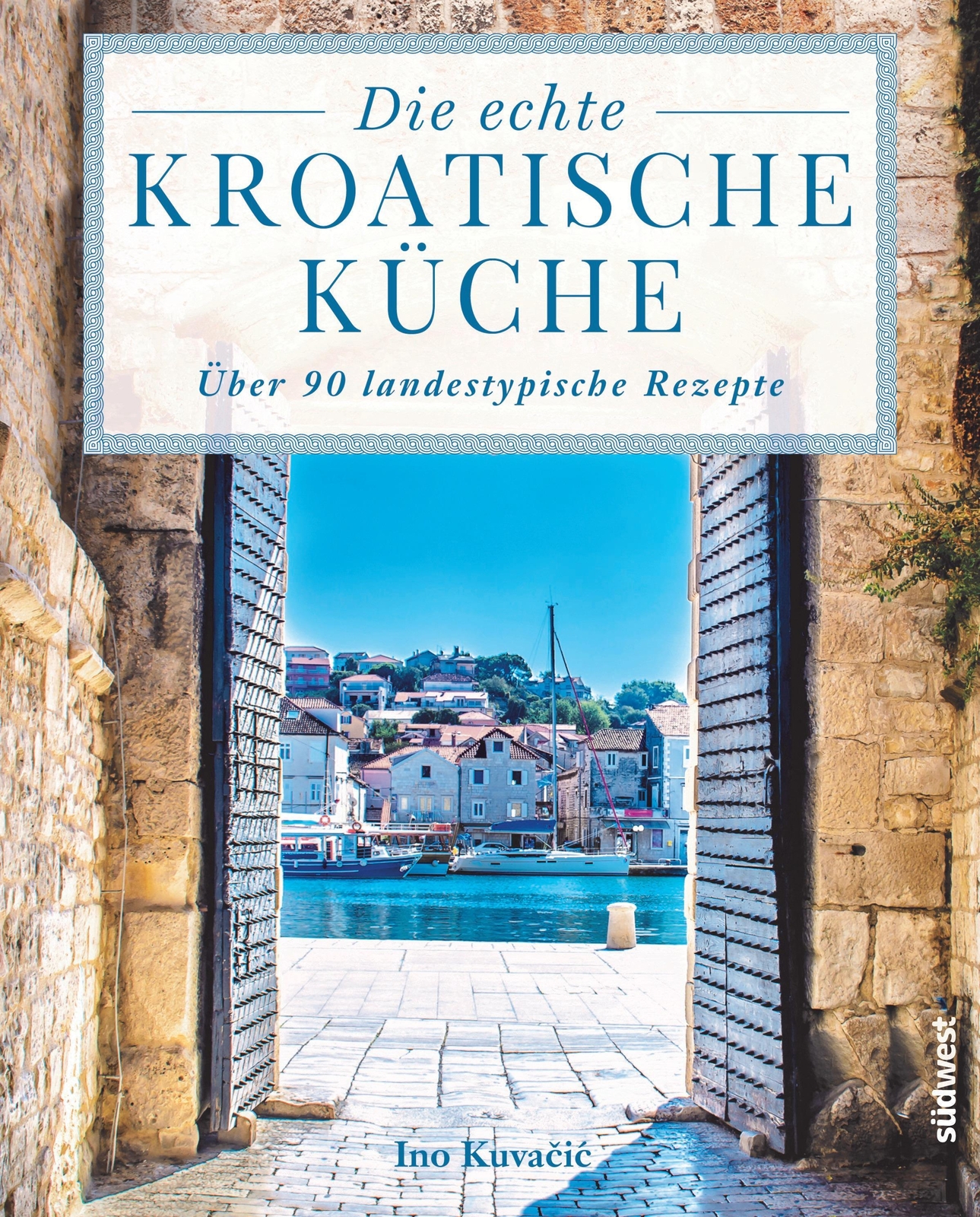 Ino Kuvacic Die Echte Kroatische Küche