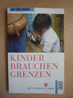 Jan-Uwe Rogge . Kinder brauchen Grenzen  ,mit Kindern leben