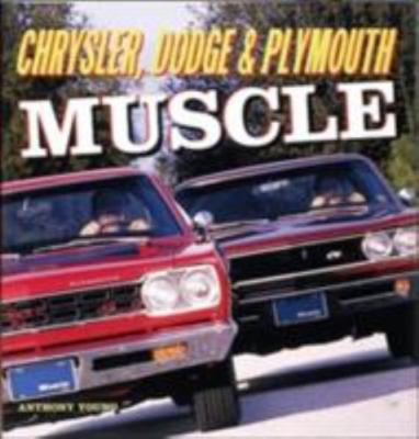 Chrysler, Dodge and Plymouth Muscle by Anthony Young