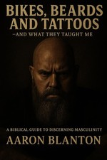 Bikes, Beards, and Tattoos — And What They Taught Me: A Biblical Guide to Discer