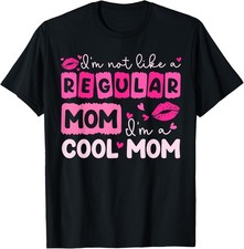 Mother's Day I'm Not Like A Regular Mom I'm A Cool Mom T-Shirt