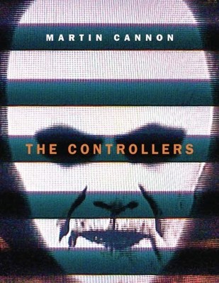 THE CONTROLLERS: MIND CONTROL AND PROJECT MK-ULTRA - By Martin Cannon BRAND NEW
