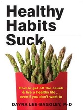 Healthy Habits Suck: How to Get Off the Couch and Live a Healthy Life... Even If
