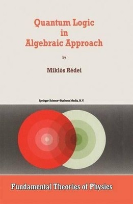 Quantum Logic in Algebraic Approach - 9789048149766