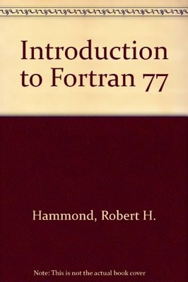 INTRODUCTION TO FORTRAN 77 AND THE PERSONAL COMPUTER By Robert H. Hammond NEW