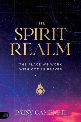 The Spirit Realm: The Place We Work with God in Prayer