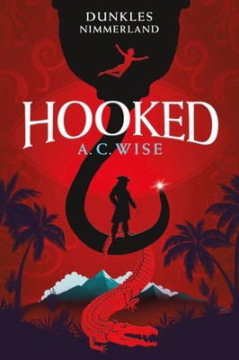 Hooked - Dunkles Nimmerland (mit gestaltetem Farbschnitt) | A. C. Wise | Deutsch