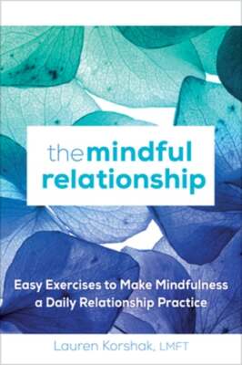 The Mindful Relationship: Easy Exercises to Make Mindfulness a Daily by Korshak