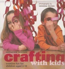 Crafting with Kids: Creative Fun for Children Aged 3-10 by Catherine Woram: Used