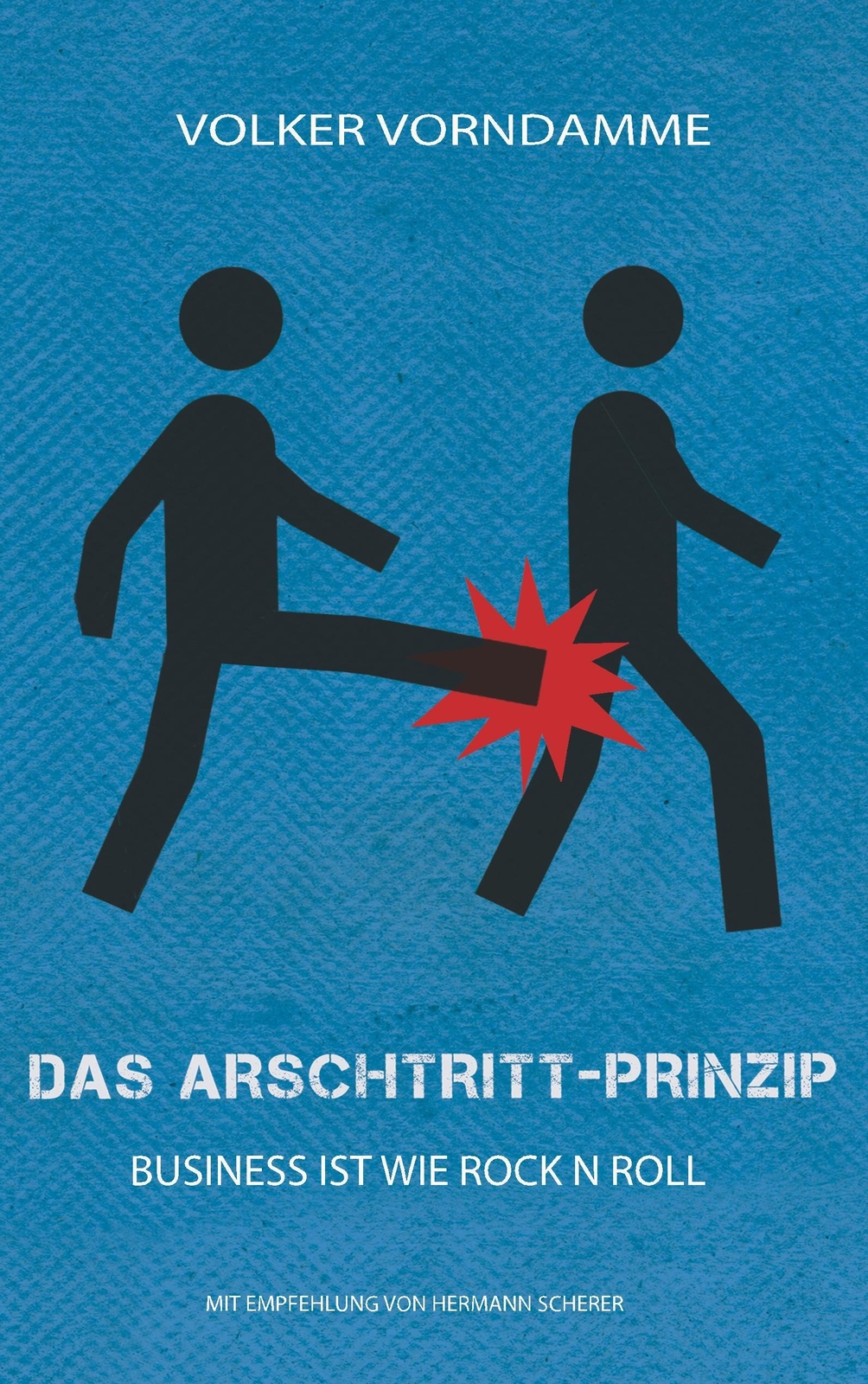 Thumbnail - Das Arschtritt-prinzip Der Weg Zu Ruhm Und Traumjob Volker Vorndamme